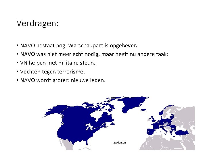 Verdragen: • NAVO bestaat nog, Warschaupact is opgeheven. • NAVO was niet meer echt