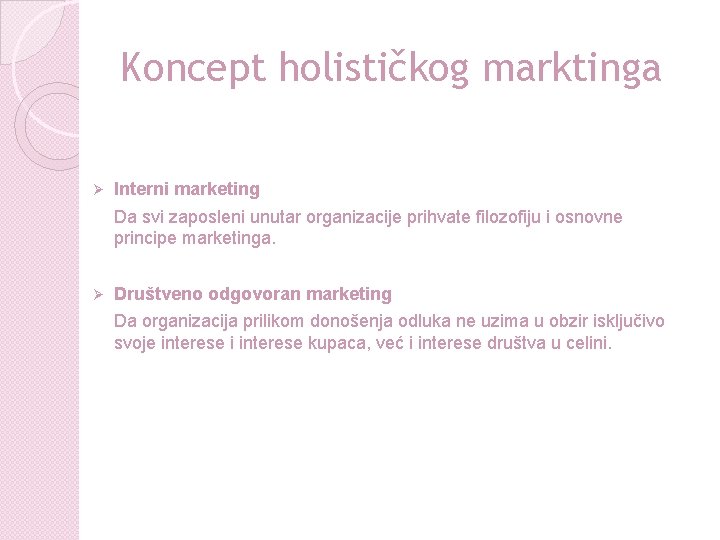 Koncept holističkog marktinga Ø Interni marketing Da svi zaposleni unutar organizacije prihvate filozofiju i