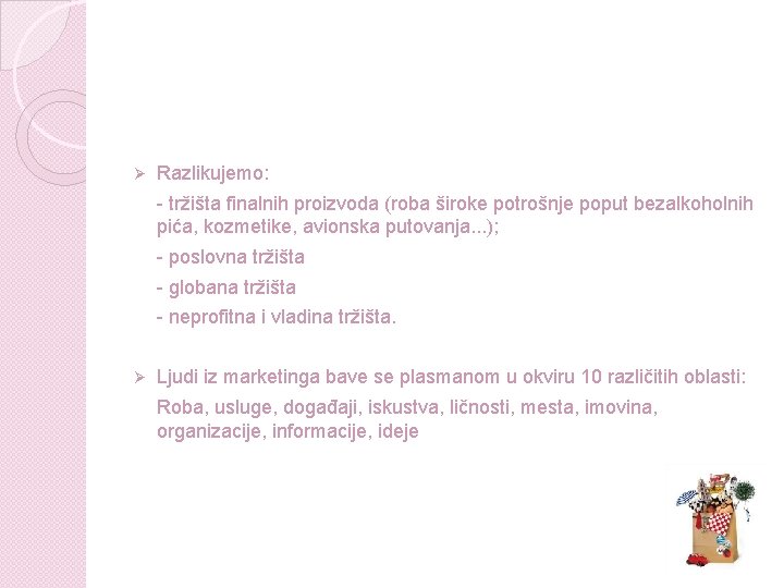 Ø Razlikujemo: - tržišta finalnih proizvoda (roba široke potrošnje poput bezalkoholnih pića, kozmetike, avionska