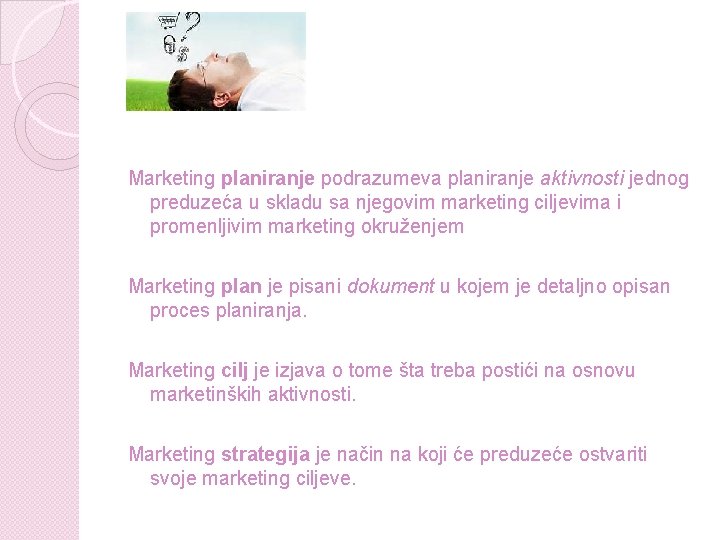 Marketing planiranje podrazumeva planiranje aktivnosti jednog preduzeća u skladu sa njegovim marketing ciljevima i