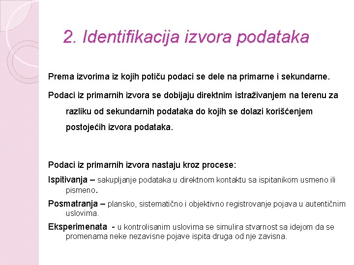 2. Identifikacija izvora podataka Prema izvorima iz kojih potiču podaci se dele na primarne