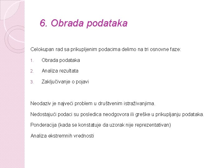 6. Obrada podataka Celokupan rad sa prikupljenim podacima delimo na tri osnovne faze: 1.