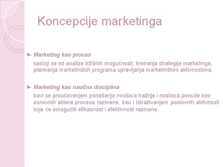 Koncepcije marketinga Marketing kao proces sastoji se od analize tržišnih mogućnosti, kreiranja strategija marketinga,