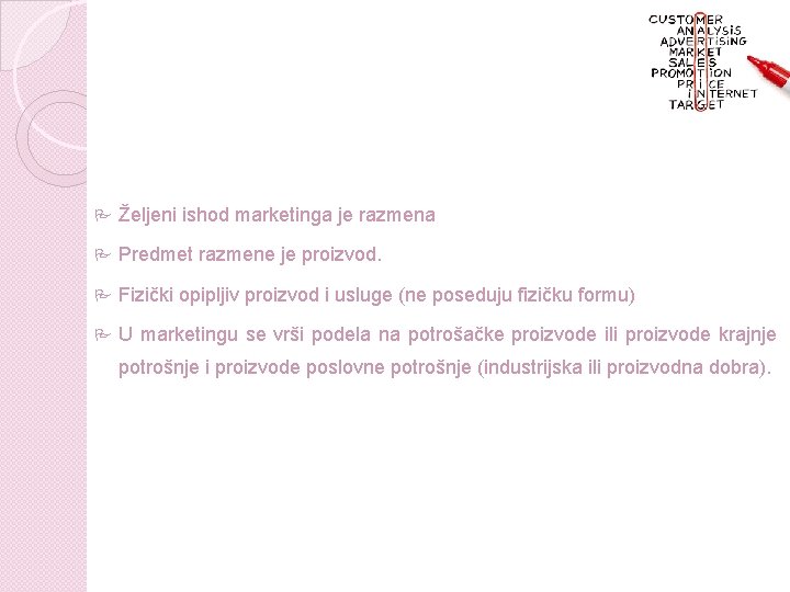  Željeni ishod marketinga je razmena Predmet razmene je proizvod. Fizički opipljiv proizvod i