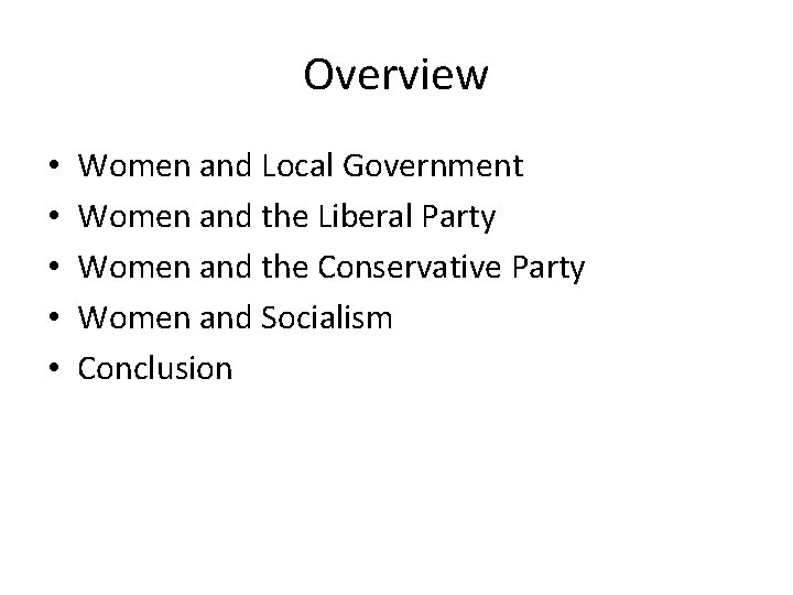 Overview • • • Women and Local Government Women and the Liberal Party Women
