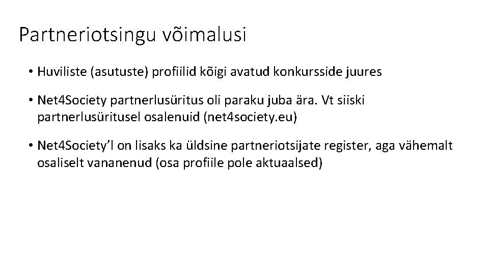 Partneriotsingu võimalusi • Huviliste (asutuste) profiilid kõigi avatud konkursside juures • Net 4 Society