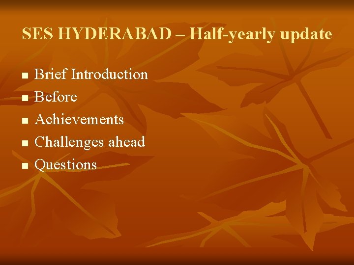 SES HYDERABAD – Half-yearly update n n n Brief Introduction Before Achievements Challenges ahead