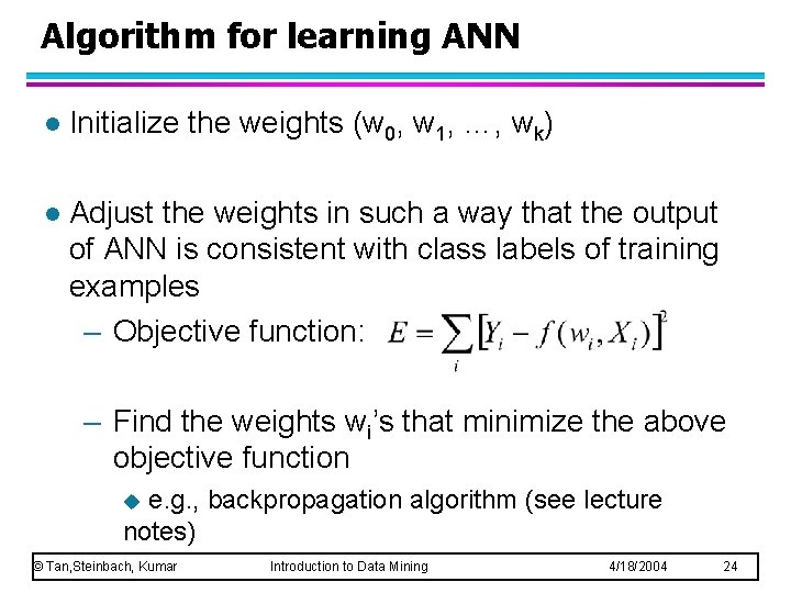 Algorithm for learning ANN l Initialize the weights (w 0, w 1, …, wk)