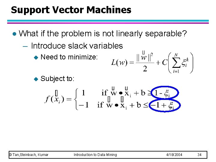 Support Vector Machines l What if the problem is not linearly separable? – Introduce