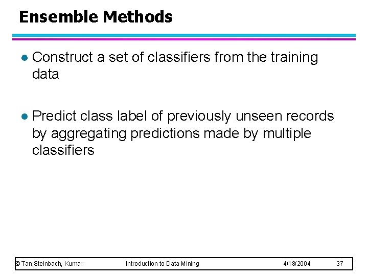 Ensemble Methods l Construct a set of classifiers from the training data l Predict