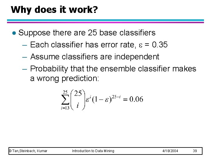 Why does it work? l Suppose there are 25 base classifiers – Each classifier