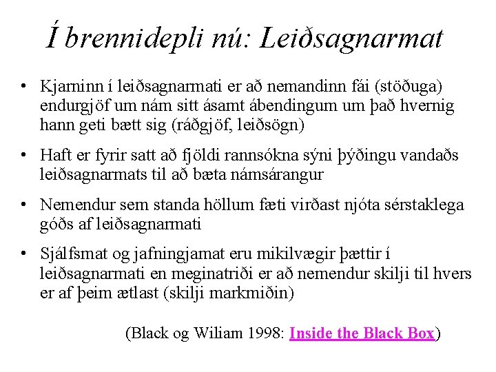 Í brennidepli nú: Leiðsagnarmat • Kjarninn í leiðsagnarmati er að nemandinn fái (stöðuga) endurgjöf