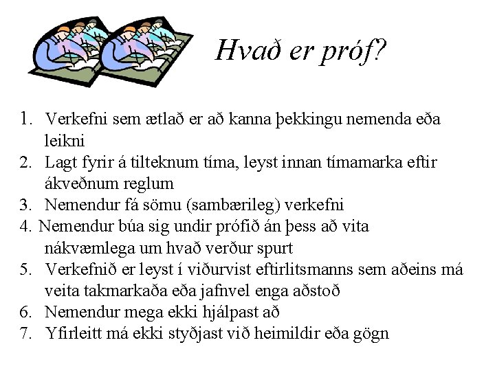 Hvað er próf? 1. Verkefni sem ætlað er að kanna þekkingu nemenda eða 2.