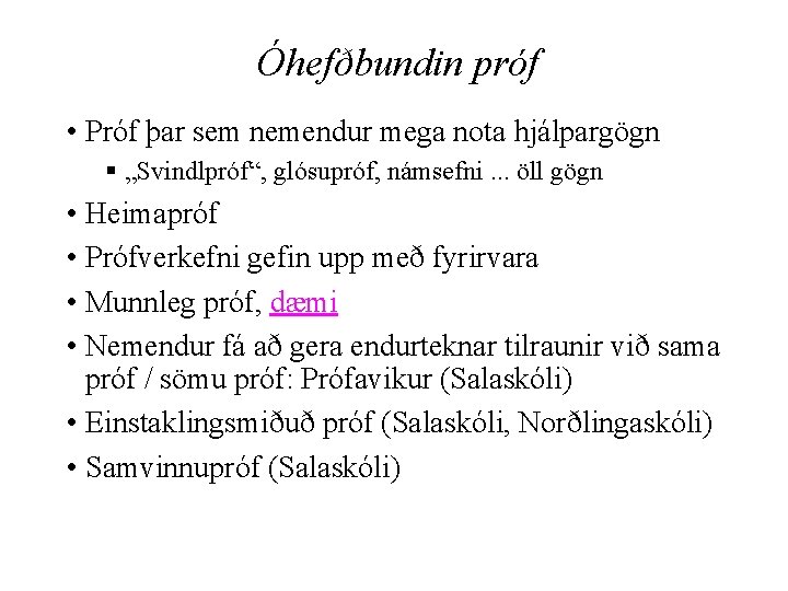Óhefðbundin próf • Próf þar sem nemendur mega nota hjálpargögn § „Svindlpróf“, glósupróf, námsefni.