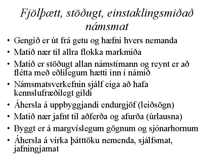 Fjölþætt, stöðugt, einstaklingsmiðað námsmat • Gengið er út frá getu og hæfni hvers nemanda
