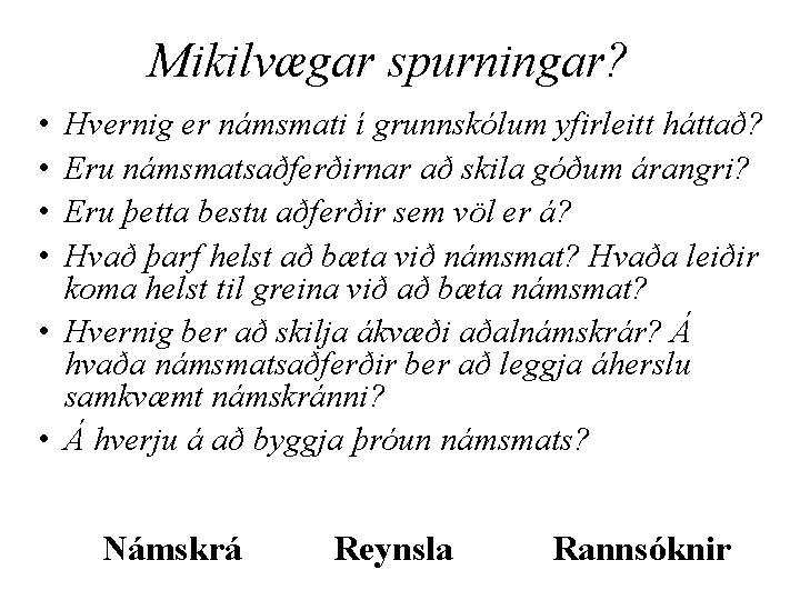 Mikilvægar spurningar? • • Hvernig er námsmati í grunnskólum yfirleitt háttað? Eru námsmatsaðferðirnar að