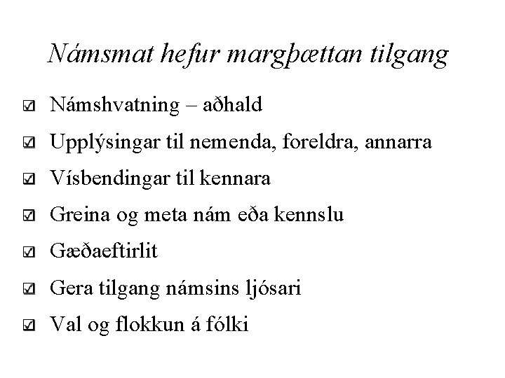 Námsmat hefur margþættan tilgang Námshvatning – aðhald Upplýsingar til nemenda, foreldra, annarra Vísbendingar til