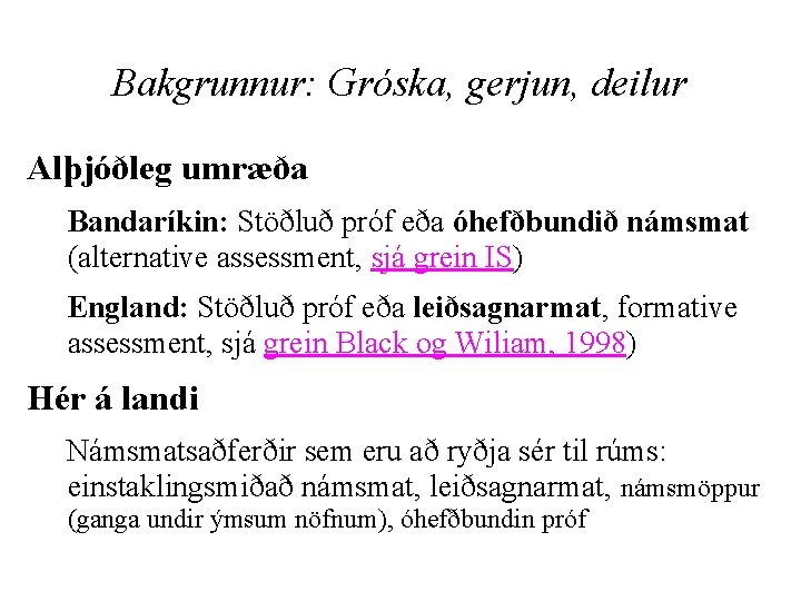 Bakgrunnur: Gróska, gerjun, deilur Alþjóðleg umræða Bandaríkin: Stöðluð próf eða óhefðbundið námsmat (alternative assessment,