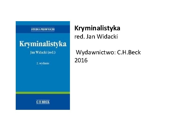 Kryminalistyka red. Jan Widacki Wydawnictwo: C. H. Beck 2016 