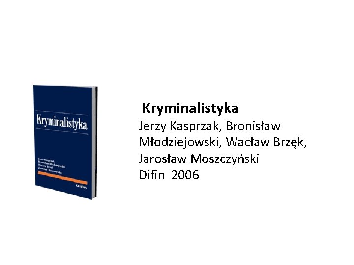 Kryminalistyka Jerzy Kasprzak, Bronisław Młodziejowski, Wacław Brzęk, Jarosław Moszczyński Difin 2006 