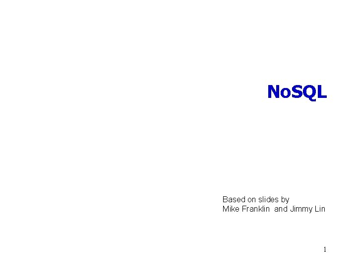No. SQL Based on slides by Mike Franklin and Jimmy Lin 1 