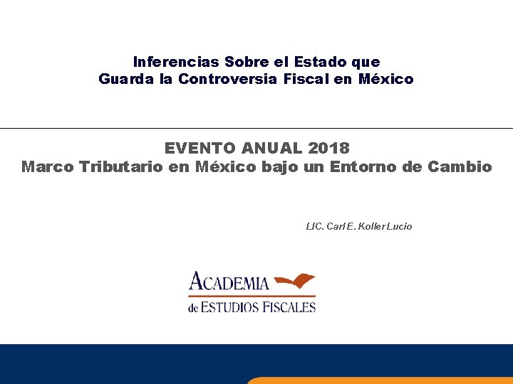 Inferencias Sobre el Estado que Guarda la Controversia Fiscal en México EVENTO ANUAL 2018