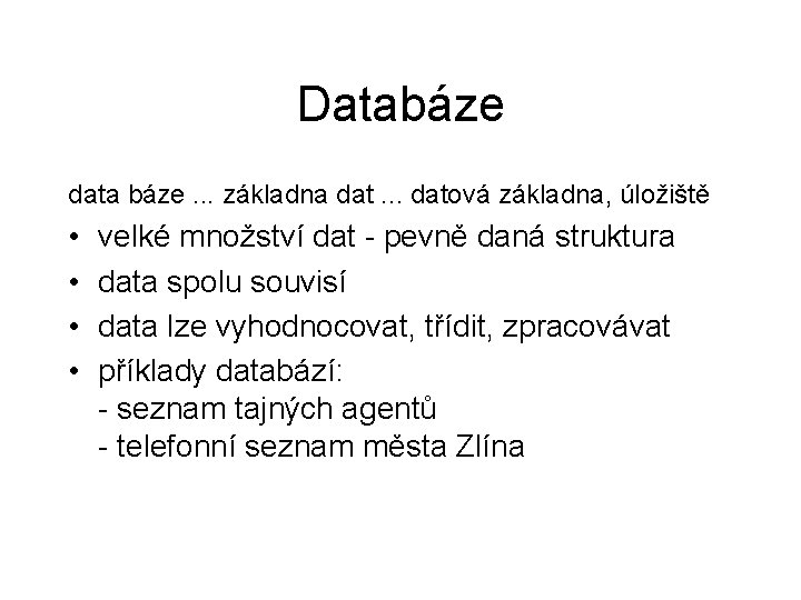 Databáze data báze. . . základna dat. . . datová základna, úložiště • •