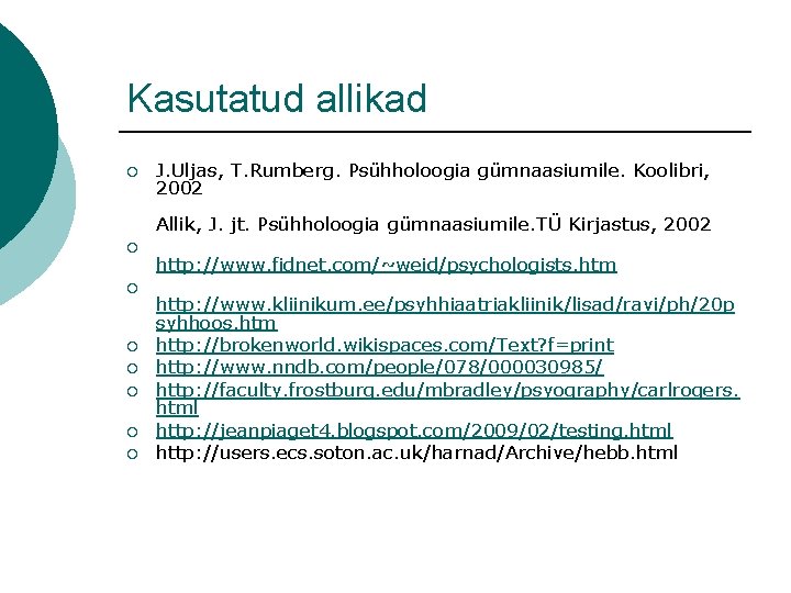 Kasutatud allikad ¡ J. Uljas, T. Rumberg. Psühholoogia gümnaasiumile. Koolibri, 2002 Allik, J. jt.