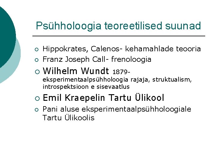 Psühholoogia teoreetilised suunad ¡ Hippokrates, Calenos- kehamahlade teooria Franz Joseph Call- frenoloogia ¡ Wilhelm