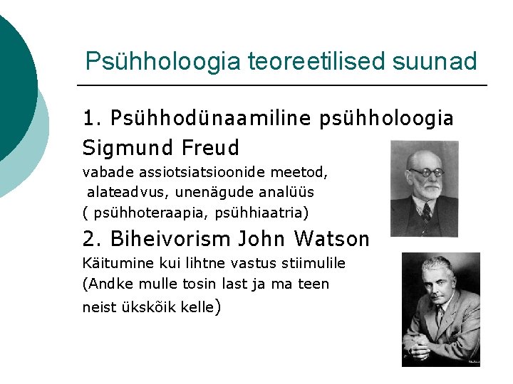 Psühholoogia teoreetilised suunad 1. Psühhodünaamiline psühholoogia Sigmund Freud vabade assiotsiatsioonide meetod, alateadvus, unenägude analüüs