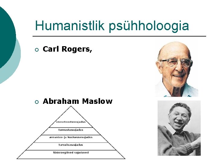 Humanistlik psühholoogia ¡ Carl Rogers, ¡ Abraham Maslow 