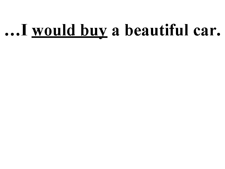 …I would buy a beautiful car. 