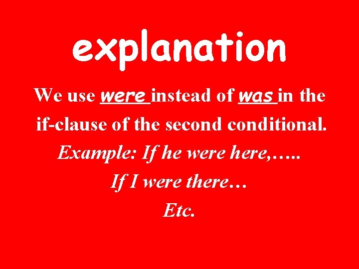 explanation We use were instead of was in the if-clause of the seconditional. Example: