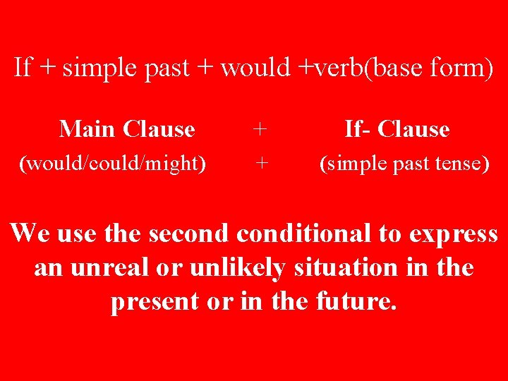 If + simple past + would +verb(base form) Main Clause (would/could/might) + + If-
