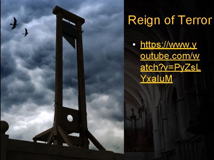 Reign of Terror • https: //www. y outube. com/w atch? v=Py. Zs. L Yxa.
