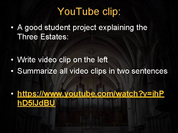 You. Tube clip: • A good student project explaining the Three Estates: • Write