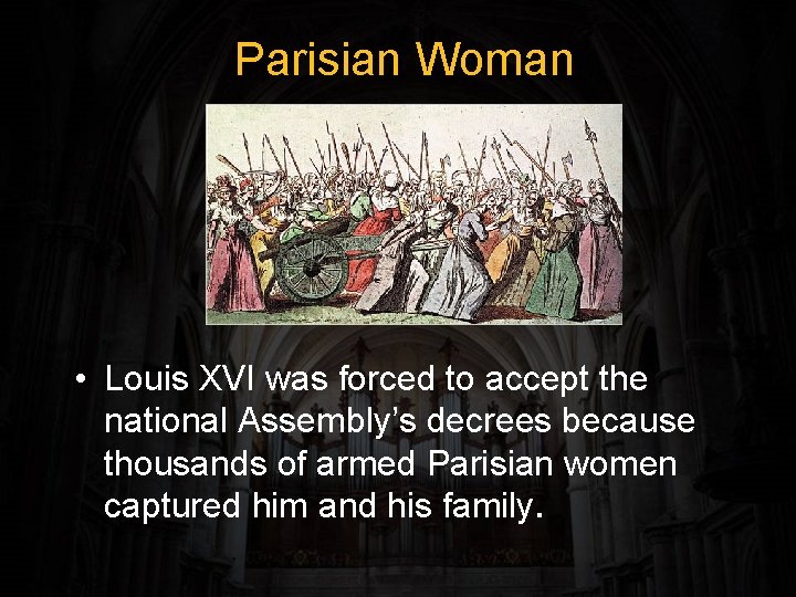 Parisian Woman • Louis XVI was forced to accept the national Assembly’s decrees because