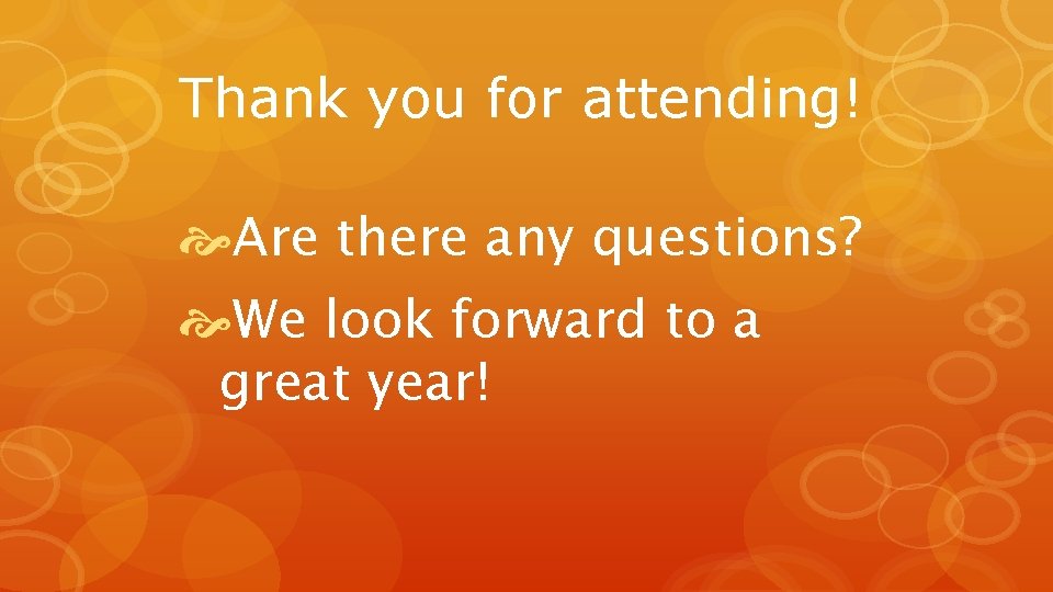 Thank you for attending! Are there any questions? We look forward to a great