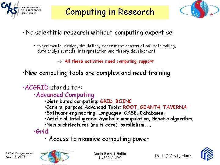 Computing in Research • No scientific research without computing expertise • Experimental design, simulation,