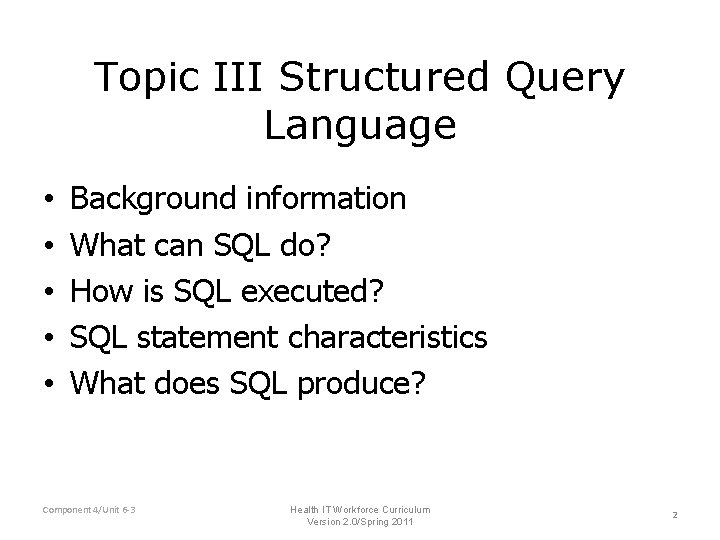 Topic III Structured Query Language • • • Background information What can SQL do? Topic III Structured Query Language • • • Background information What can SQL do?