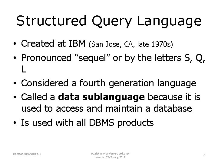 Structured Query Language • Created at IBM (San Jose, CA, late 1970 s) • Structured Query Language • Created at IBM (San Jose, CA, late 1970 s) •