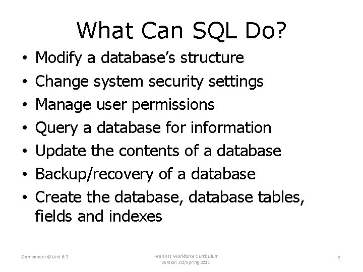 What Can SQL Do? • • Modify a database’s structure Change system security settings What Can SQL Do? • • Modify a database’s structure Change system security settings
