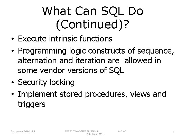 What Can SQL Do (Continued)? • Execute intrinsic functions • Programming logic constructs of What Can SQL Do (Continued)? • Execute intrinsic functions • Programming logic constructs of