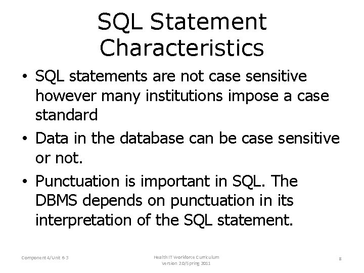 SQL Statement Characteristics • SQL statements are not case sensitive however many institutions impose SQL Statement Characteristics • SQL statements are not case sensitive however many institutions impose