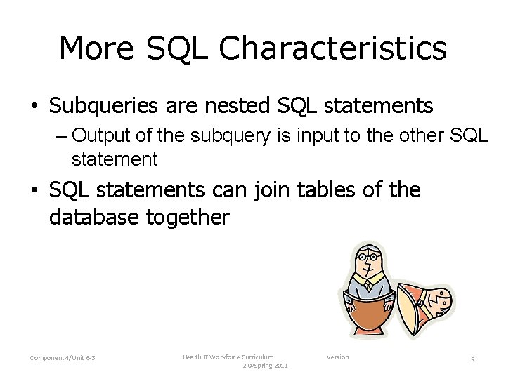 More SQL Characteristics • Subqueries are nested SQL statements – Output of the subquery More SQL Characteristics • Subqueries are nested SQL statements – Output of the subquery