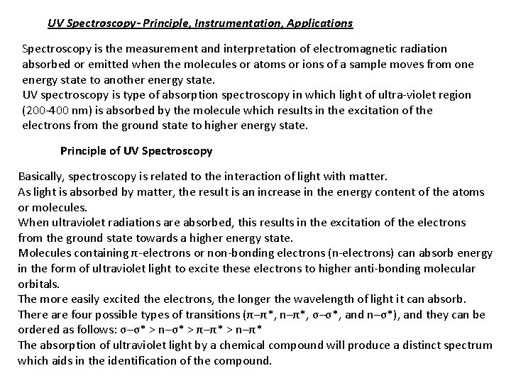 UV Spectroscopy- Principle, Instrumentation, Applications Spectroscopy is the measurement and interpretation of electromagnetic radiation