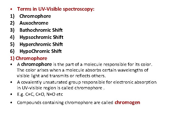  • Terms in UV-Visible spectroscopy: 1) Chromophore 2) Auxochrome 3) Bathochromic Shift 4)