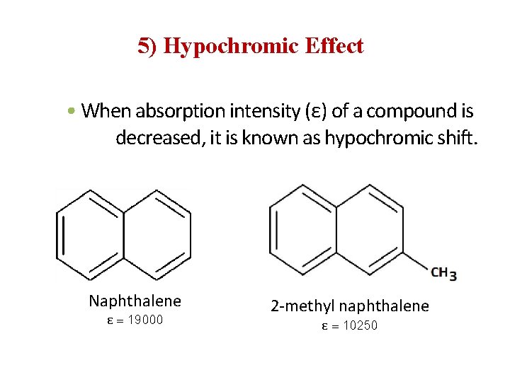 5) Hypochromic Effect • When absorption intensity (ε) of a compound is decreased, it