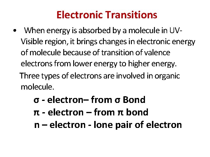 Electronic Transitions • When energy is absorbed by a molecule in UVVisible region, it