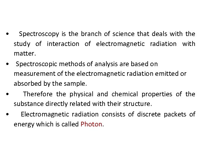  • Spectroscopy is the branch of science that deals with the study of